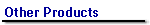 Other Products